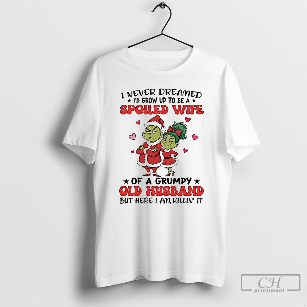 Classic Grinch I Never Dreamed Id Grow Up To Be A Spoiled Wife Chirstmas 2025 T-Shirts, Hoodie, Sweatshirt