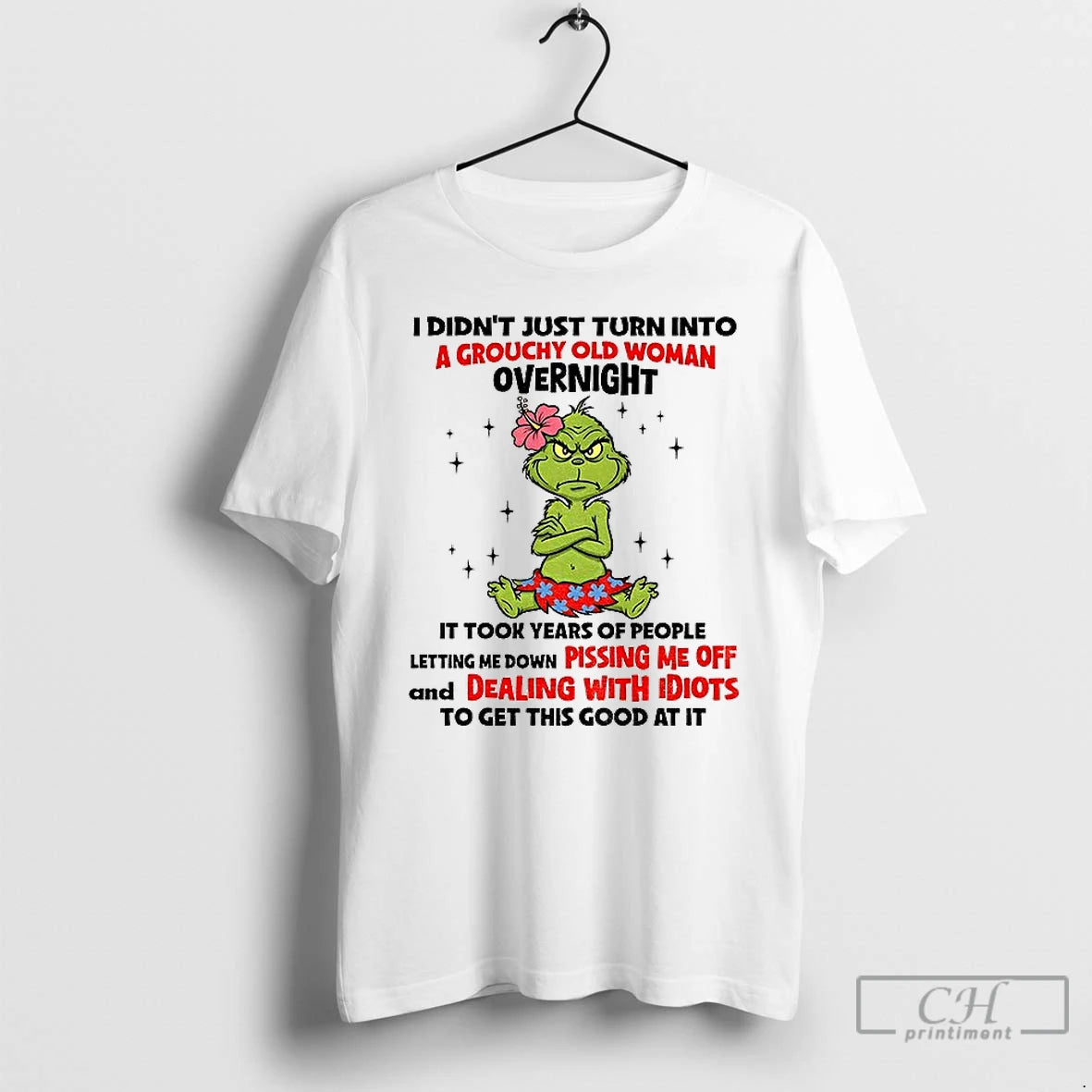 Classic Grinch I Didnt Just Turn Into A Grouchy Old Woman Overnight It Took Years T-Shirts, Hoodie, Sweatshirt