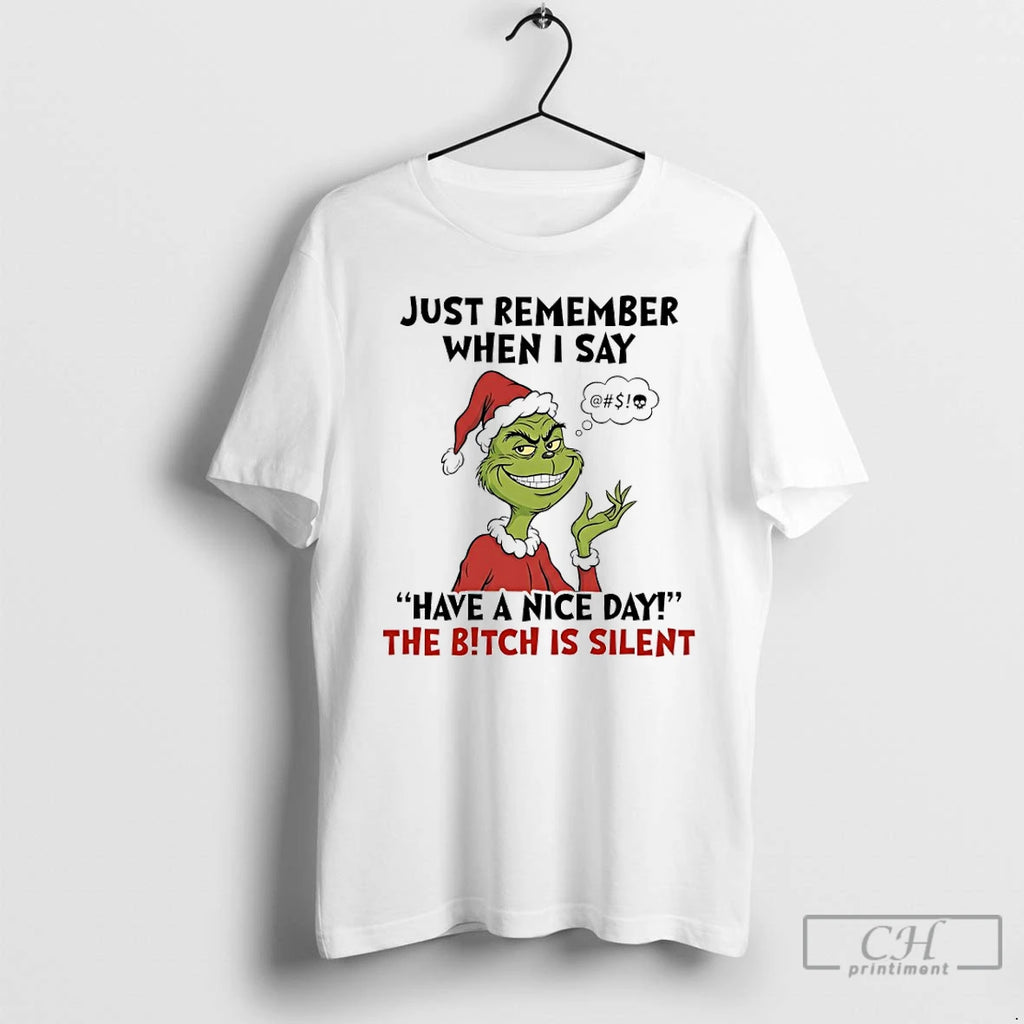 Classic Grinch Santa Just Remember When I Say Have A Nice Day The Bitch Is T-Shirts, Hoodie, Sweatshirt | PrintMintTees.com