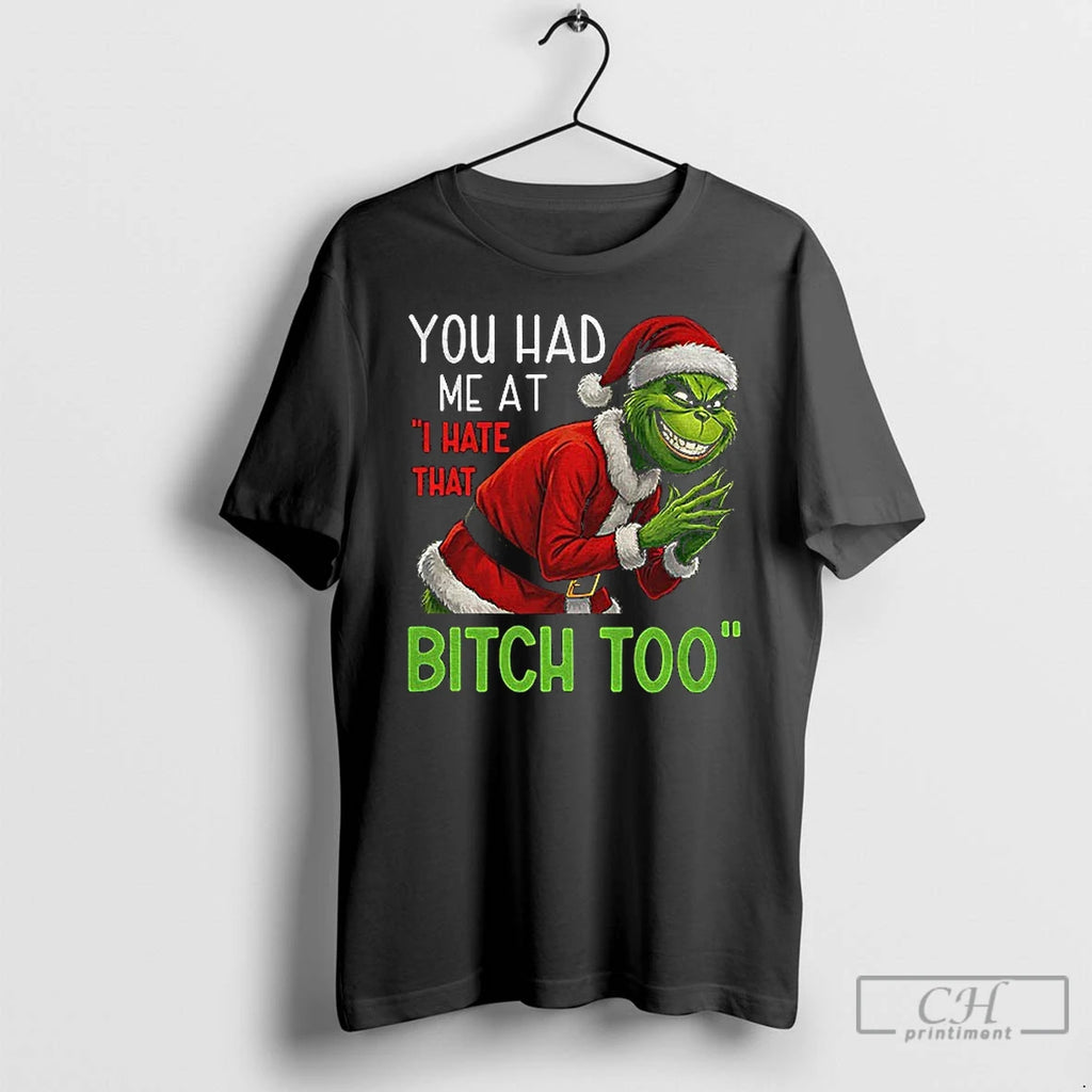 Classic Grinch Santa You Had Me At I Hate That Bitch Too Christmas T Shirts Hoodie, Sweatshirt | PrintMintTees.com