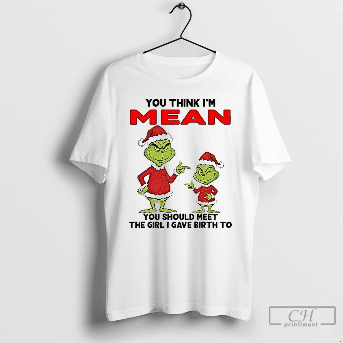 Classic Grinch Santa You Think Im Mean You Should Meet The Girl I Gave Birth T-Shirts, Hoodie, Sweatshirt | PrintMintTees.com