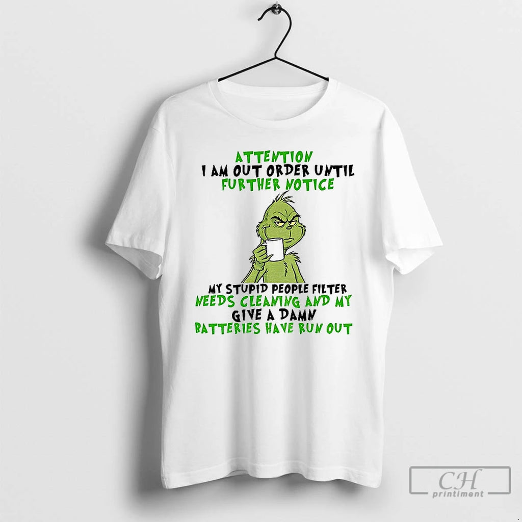 Classic Grinch Attention I Am Out Of Order Until Further Notice My Stupid People Filter T-Shirts, Hoodie, Sweatshirt
