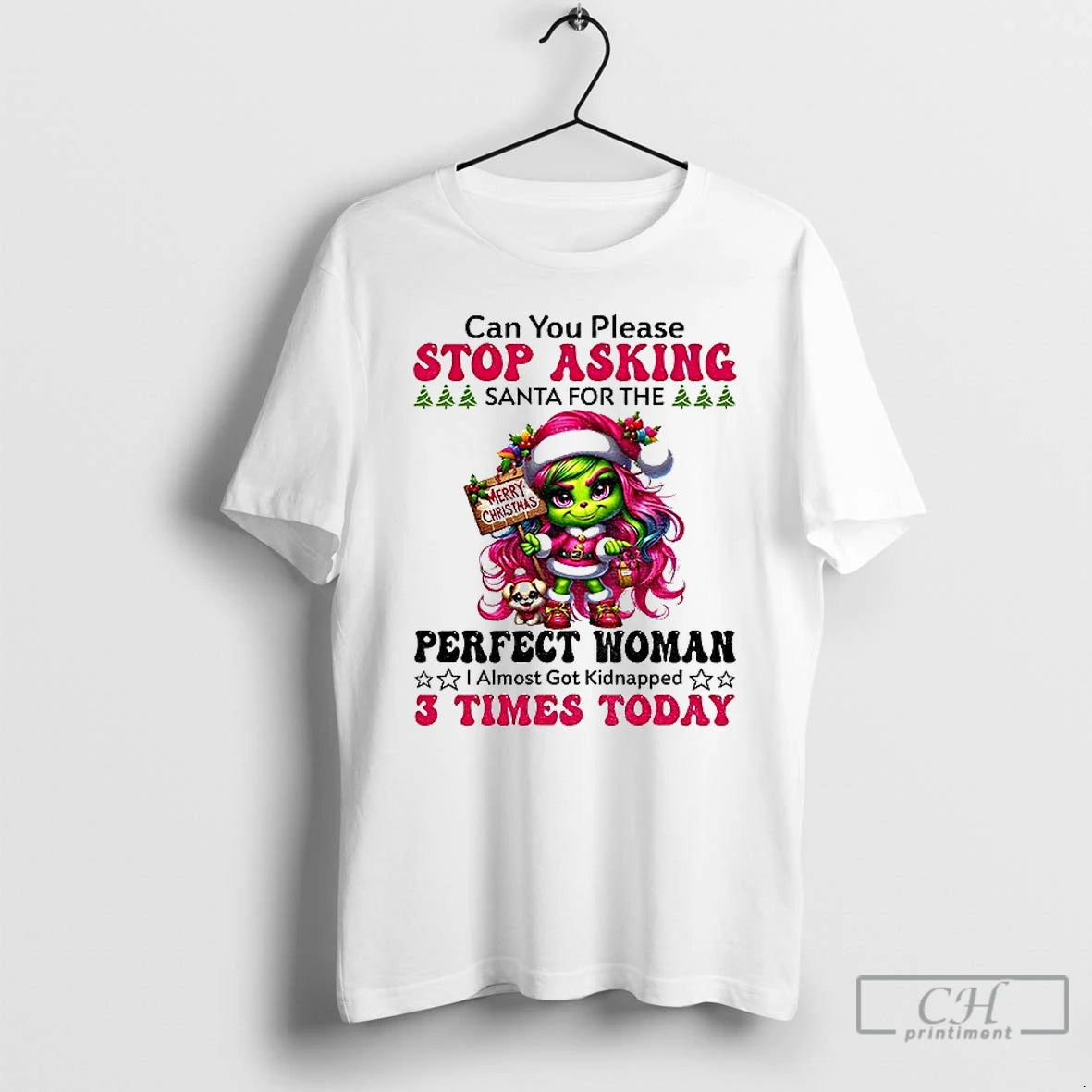Classic Grinch Can You Please Stop Asking Santa For The Perfect Woman Almost Got Kidnapped T-Shirts, Hoodie, Sweatshirt