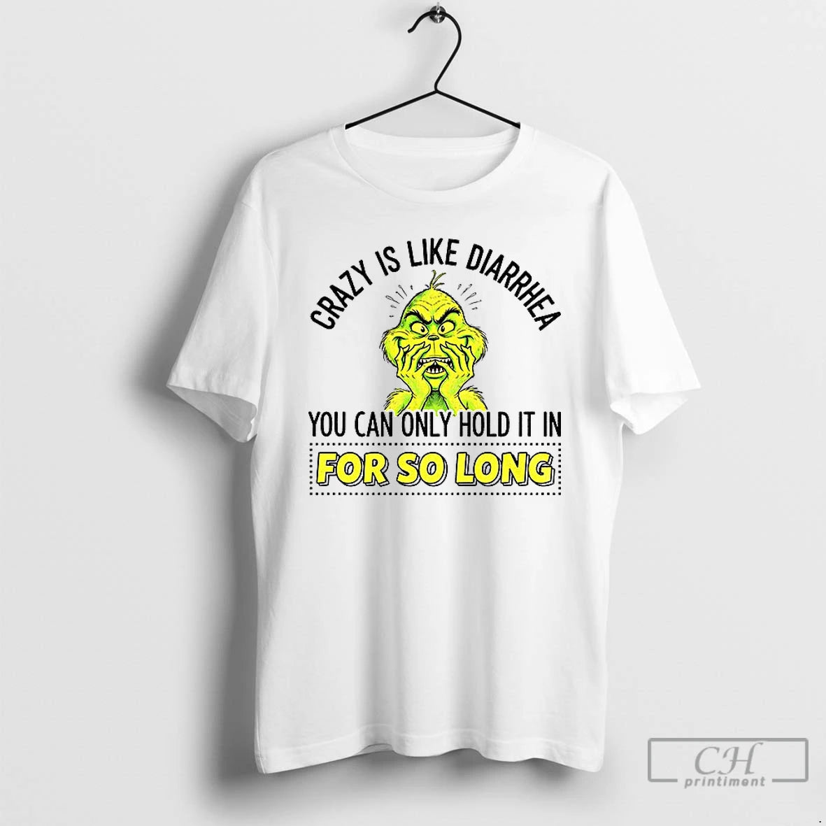 Classic Grinch Crazy Is Like Diarrhea You Can Only Hold It In For So Long T-Shirts, Hoodie, Sweatshirt | PrintMintTees.com