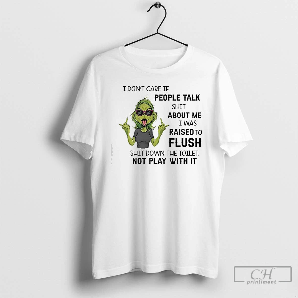 Classic Grinch Dont Care If People Talk Shit About Me I Was Raised To Flush T-Shirts, Hoodie, Sweatshirt | PrintMintTees.com