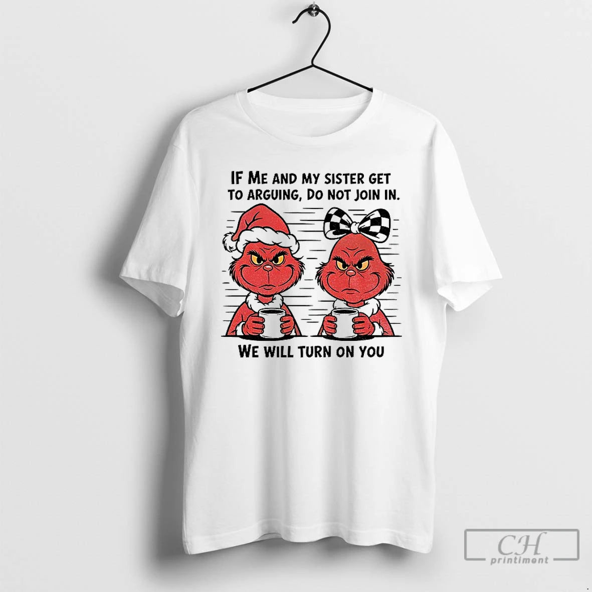 Classic Grinch If Me And My Sister Get To Arguing Do Not Join In We T-Shirts, Hoodie, Sweatshirt | PrintMintTees.com