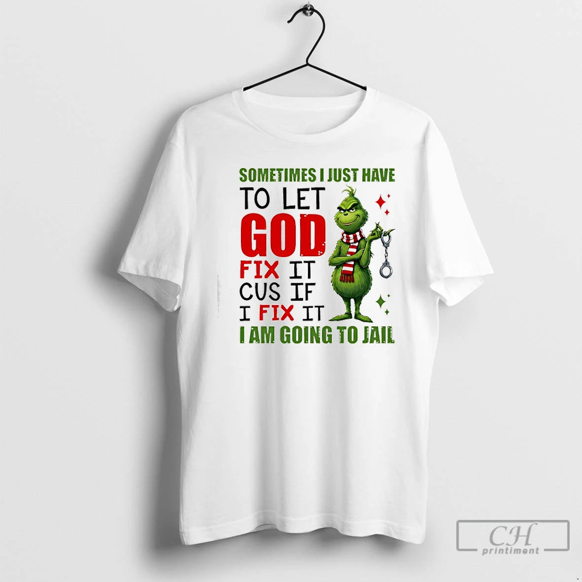 Classic Grinch Sometimes I Just Have To Let God Fix It Cause If I Fix T-Shirts, Hoodie, Sweatshirt | PrintMintTees.com
