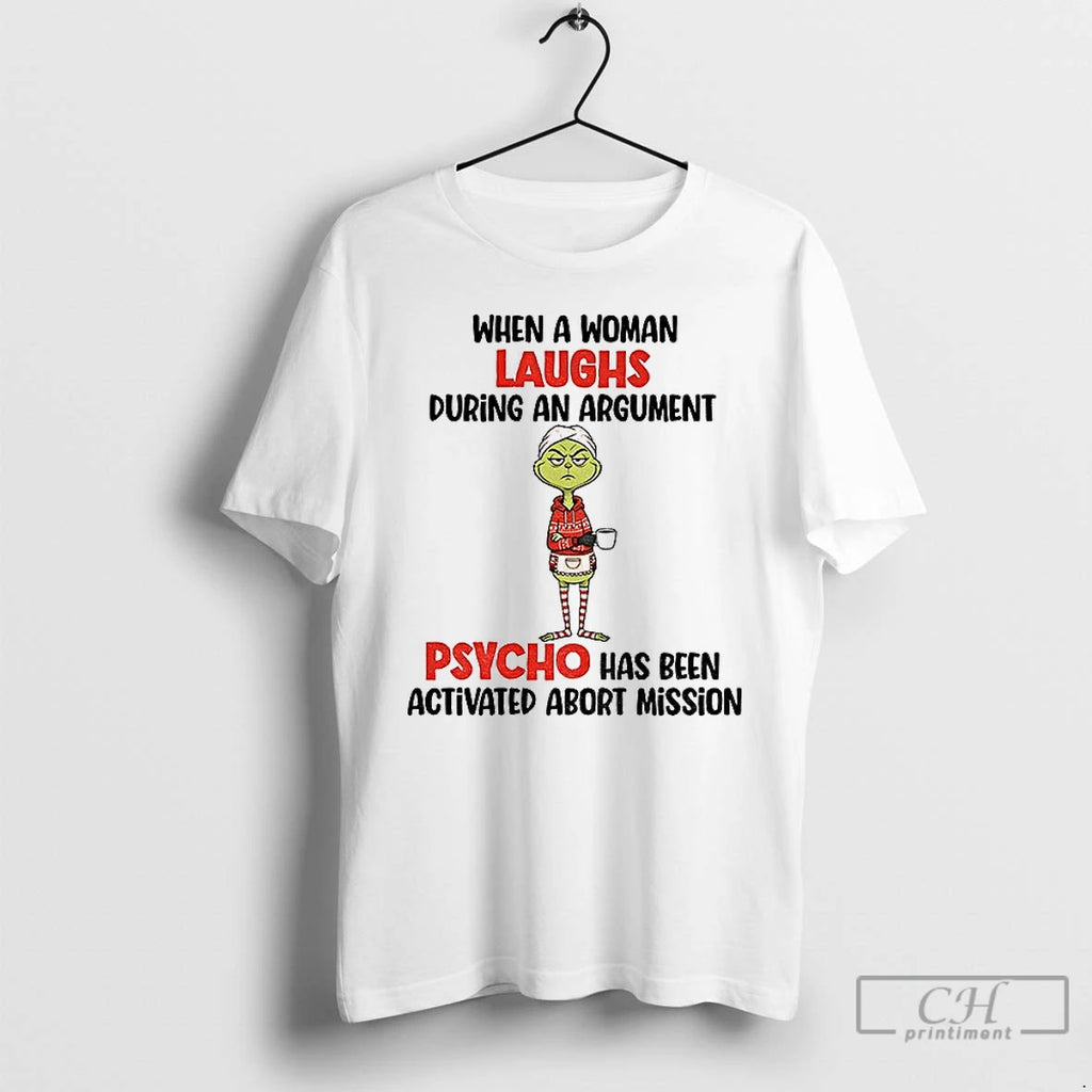 Classic Grinch When Woman Laughs During Argument Psycho Has Been Activated Abort Mission T-Shirts, Hoodie, Sweatshirt