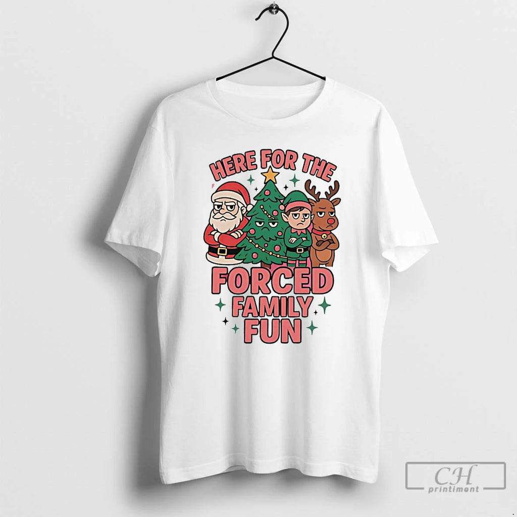 Classic Here For The Forced Family Fun Christmas T-Shirts, Hoodie, Sweatshirt | PrintMintTees.com
