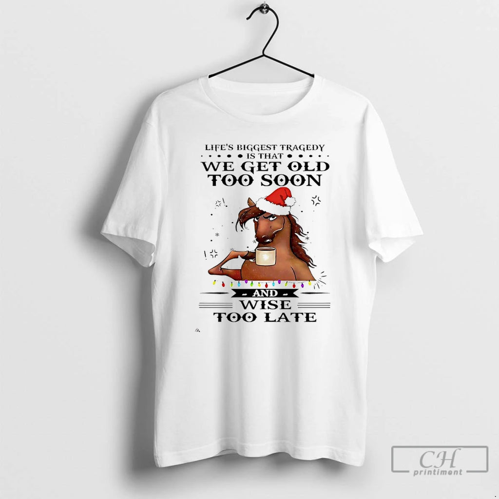 Classic Horse Santa Lifes Biggest Tragedy Is That We Get Old To Soon And Wise T-Shirts, Hoodie, Sweatshirt
