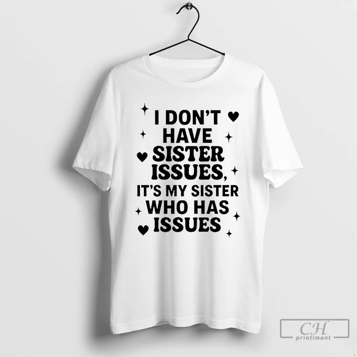 Classic I Dont Have Sister Issues Its My Sister Who Has Issues 2025 T Shirts Hoodie, Sweatshirt | PrintMintTees.com