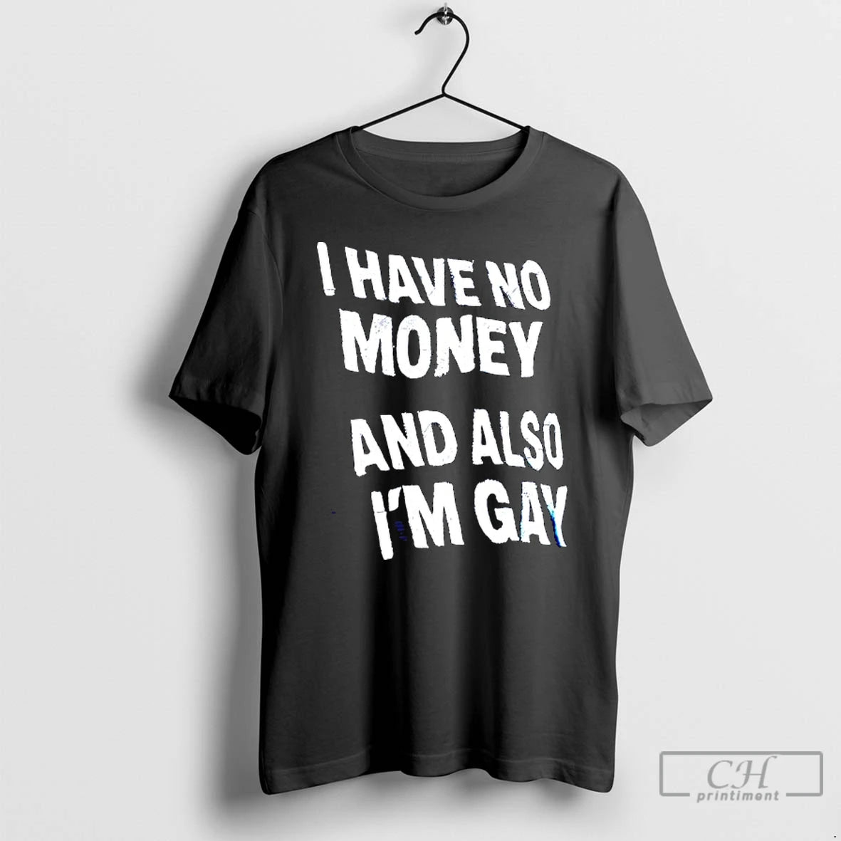 Classic I Have No Money And Also Im Gay Text T-Shirts, Hoodie, Sweatshirt | PrintMintTees.com