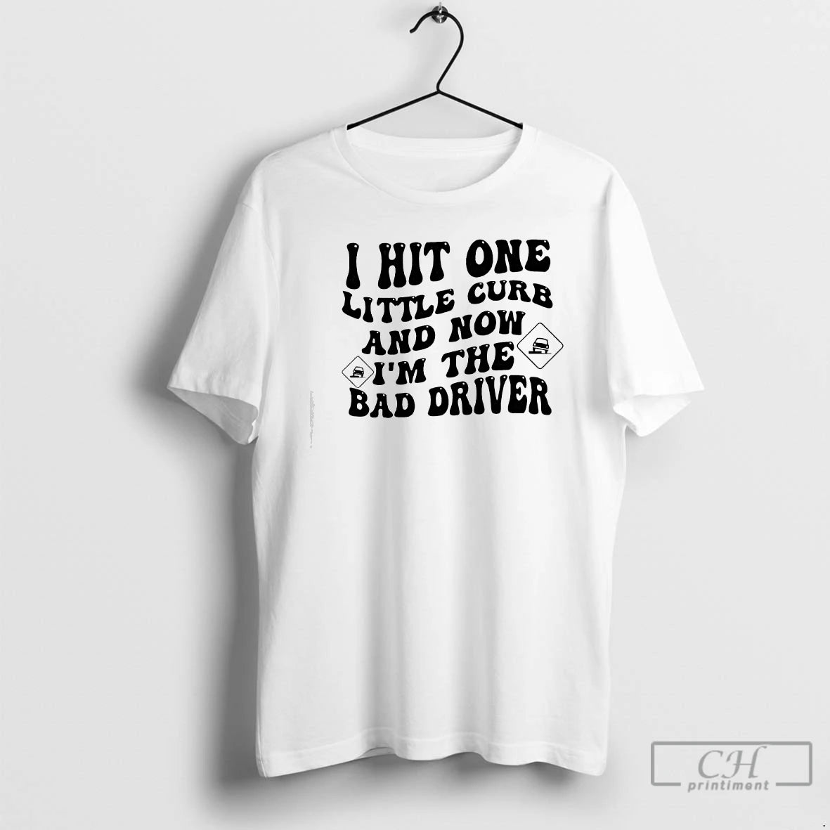 Classic I Hit One Little Curb And Now Im The Bad Driver Car T Shirts Hoodie, Sweatshirt | PrintMintTees.com