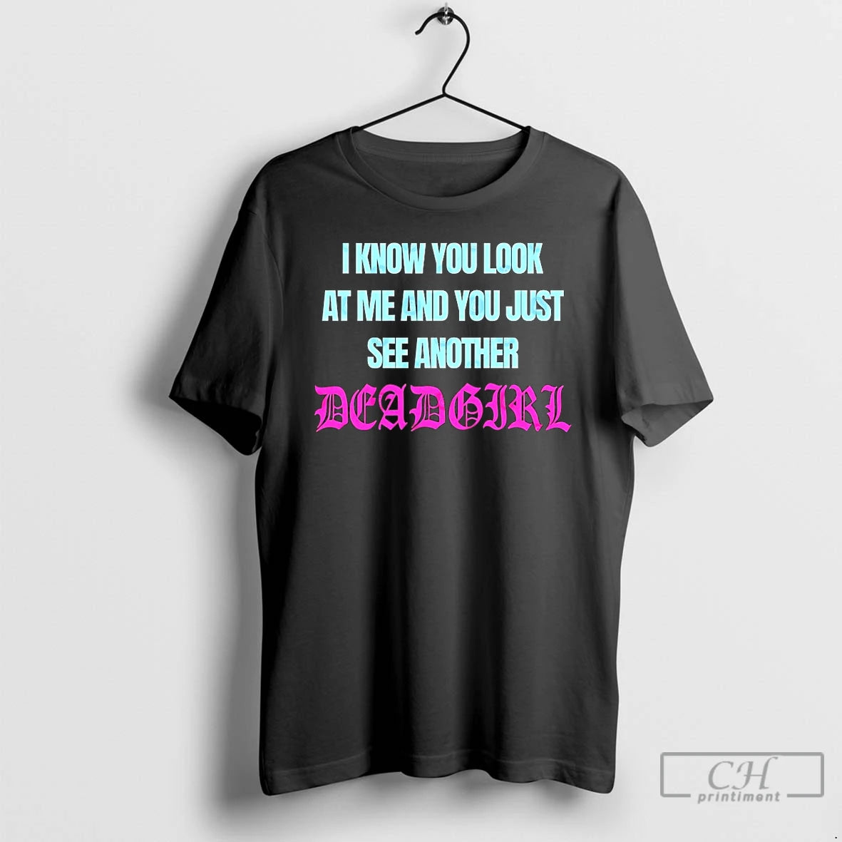 Classic I Know You Look At Me And You Just See Another Deadgirl T Shirts Hoodie, Sweatshirt | PrintMintTees.com