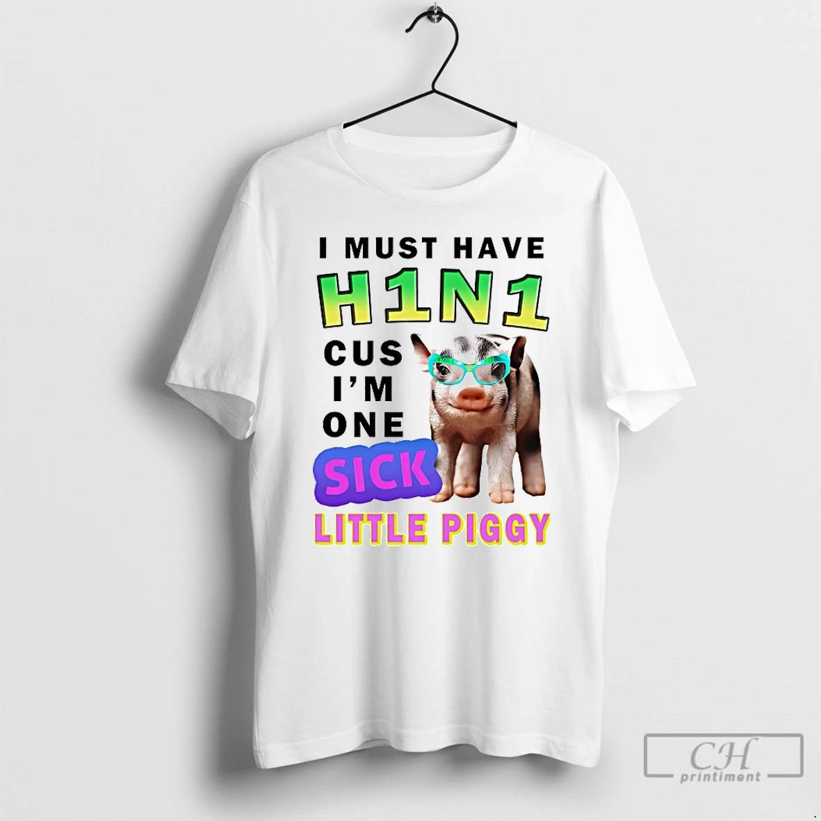 Classic I Must Have H1n1 Cus Im One Sick Little Piggy T-Shirts, Hoodie, Sweatshirt | PrintMintTees.com