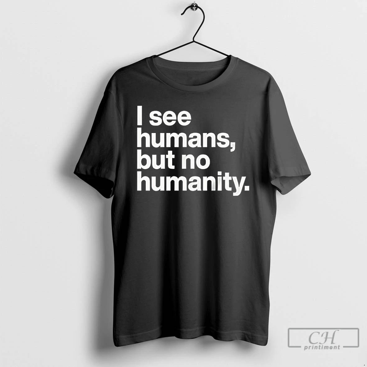 Classic I See Humans But No Humanity T-Shirts, Hoodie, Sweatshirt | PrintMintTees.com