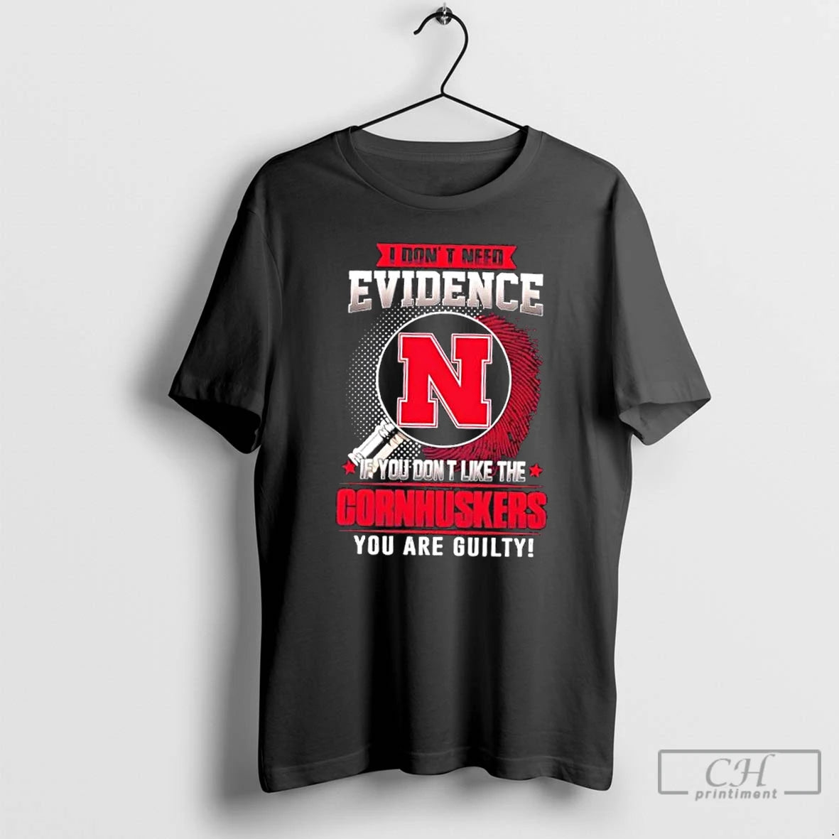 Classic I Dont Need Evidence If You Dont Like The Nebraska Cornhuskers You Are Guilty T-Shirts, Hoodie, Sweatshirt