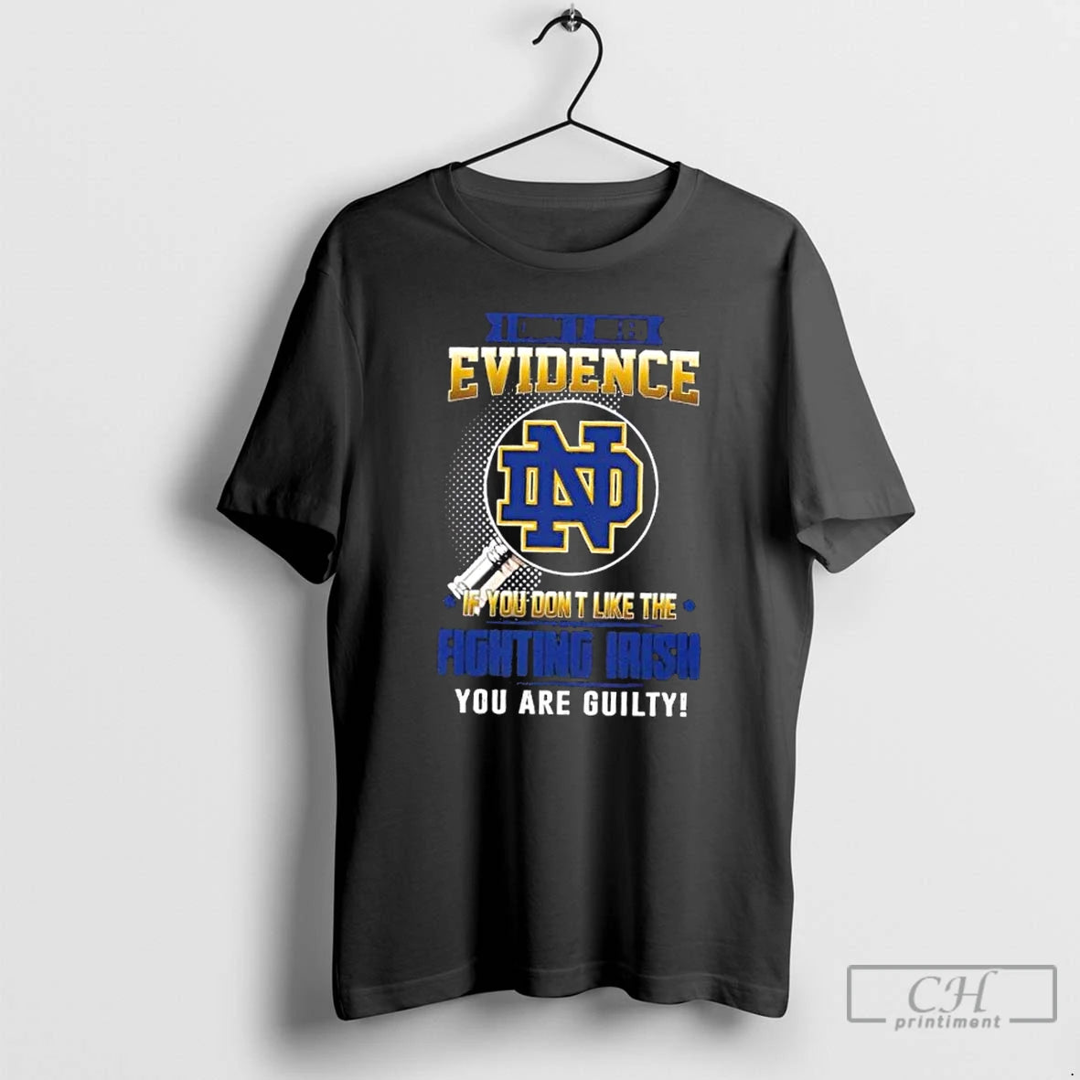 Classic I Dont Need Evidence If You Dont Like The Notre Dame Fighting Irish You T-Shirts, Hoodie, Sweatshirt
