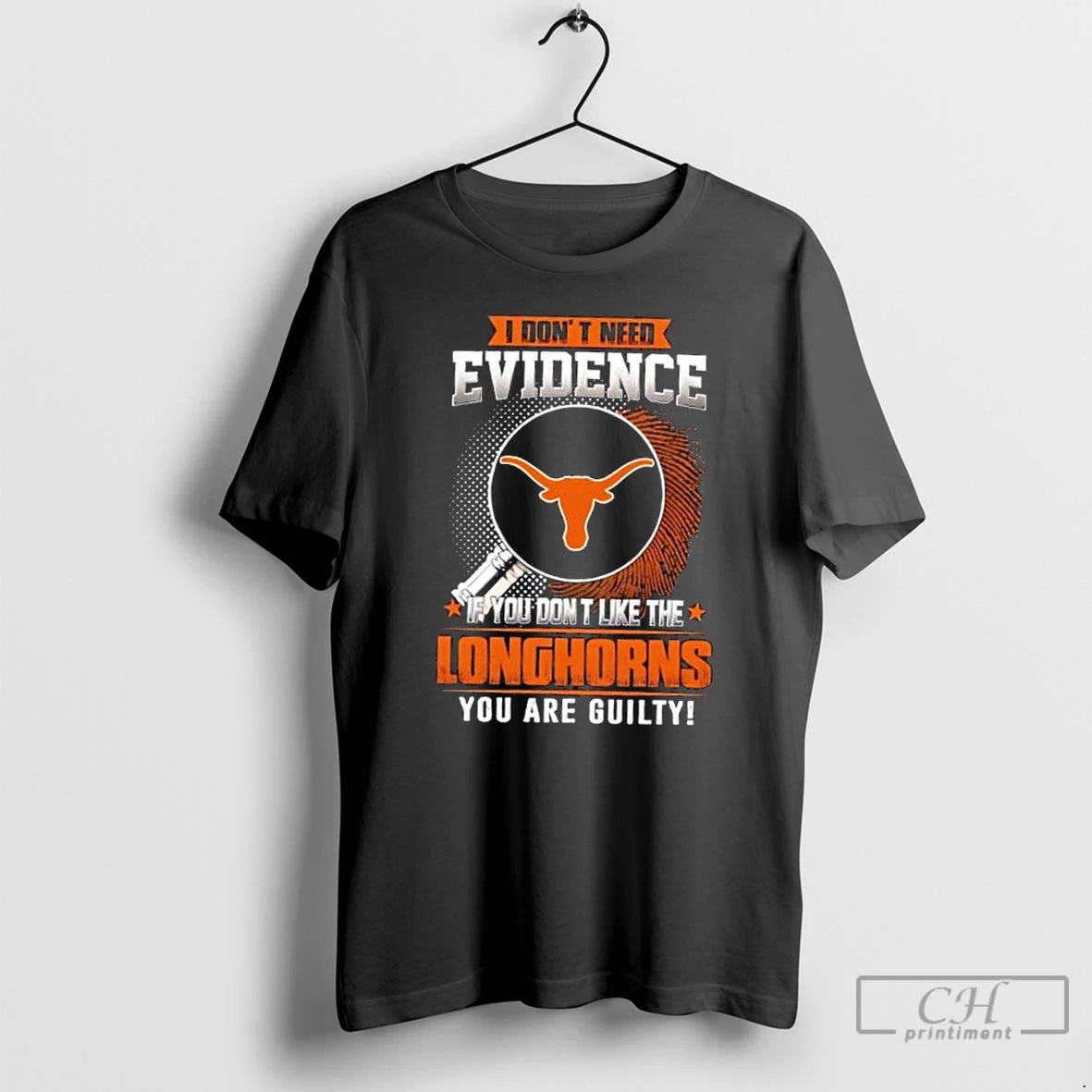 Classic I Dont Need Evidence If You Dont Like The Texas Longhorns You Are Guilty T-Shirts, Hoodie, Sweatshirt