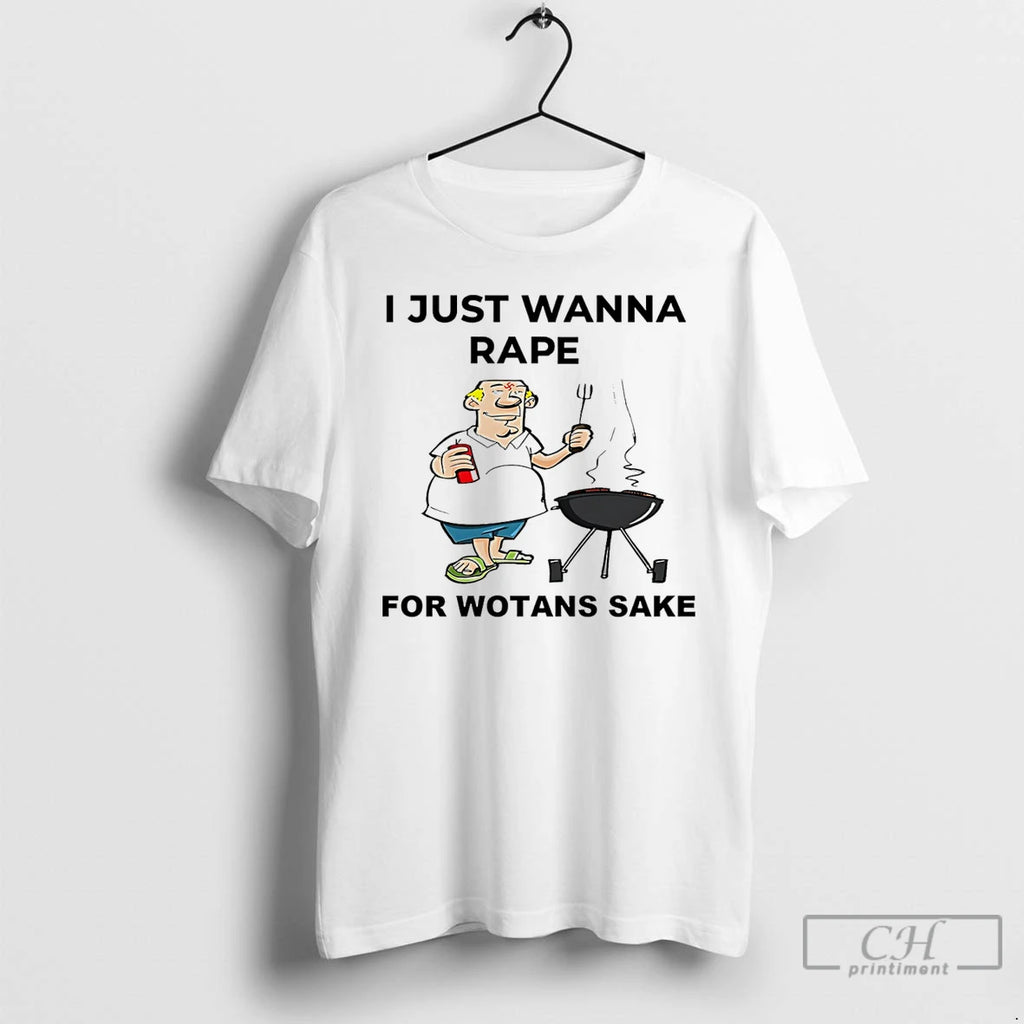 Classic I Just Wanna Rape For Wotans Sake Paint T-Shirts, Hoodie, Sweatshirt | PrintMintTees.com