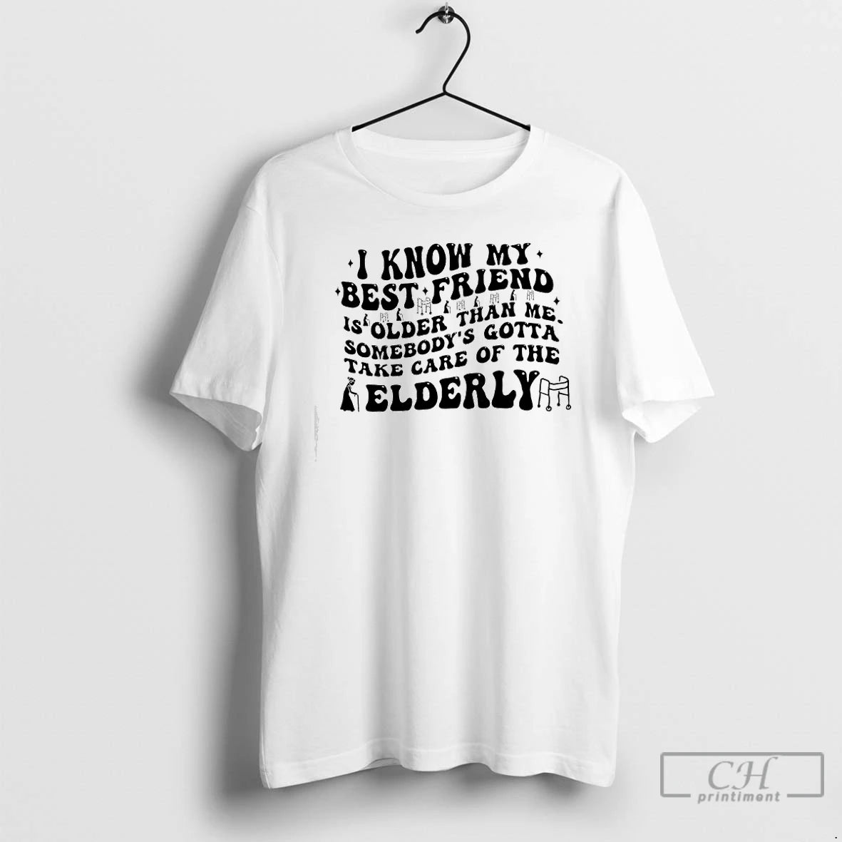 Classic I Know My Best Friend Is Folder Than Me Somebodys Gotta Take Care Of T-Shirts, Hoodie, Sweatshirt | PrintMintTees.com