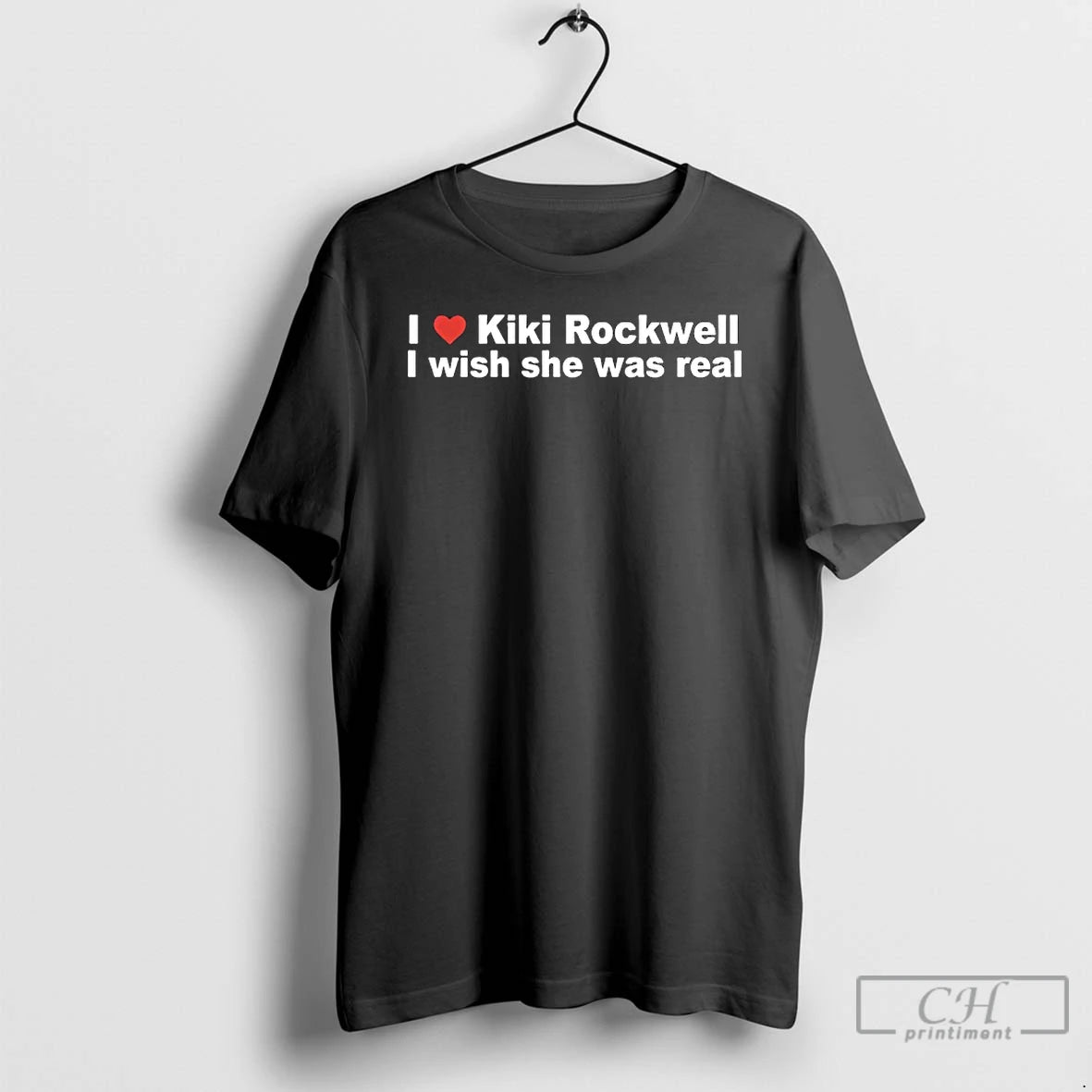 Classic I Love Kiki Rockwell I Wish She Was Real T-Shirts, Hoodie, Sweatshirt | PrintMintTees.com