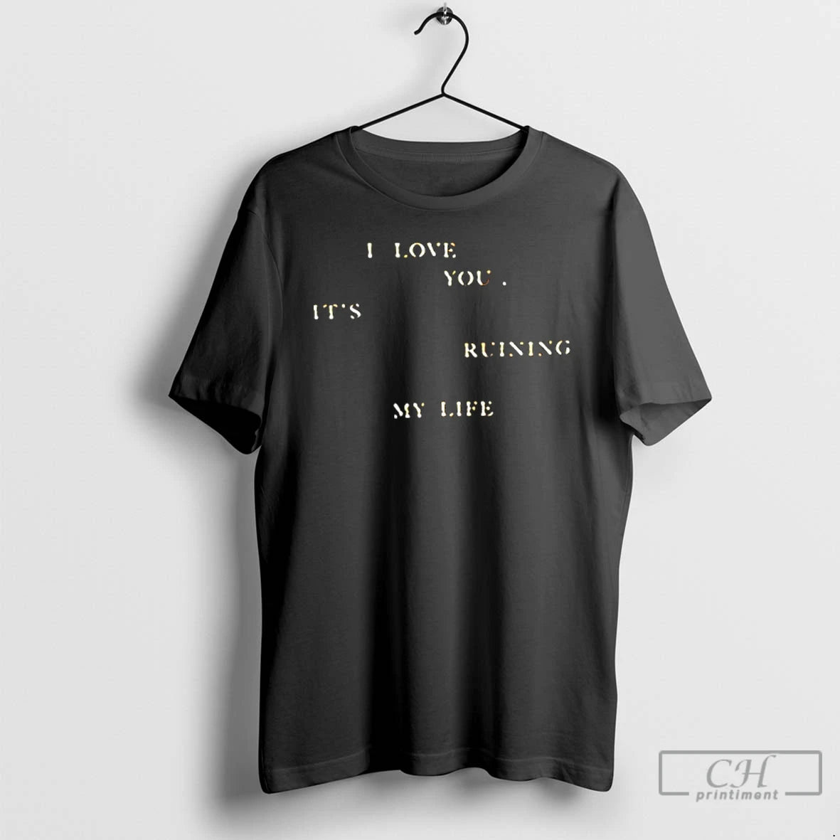 Classic I Love You Its Ruining My Life T-Shirts, Hoodie, Sweatshirt | PrintMintTees.com