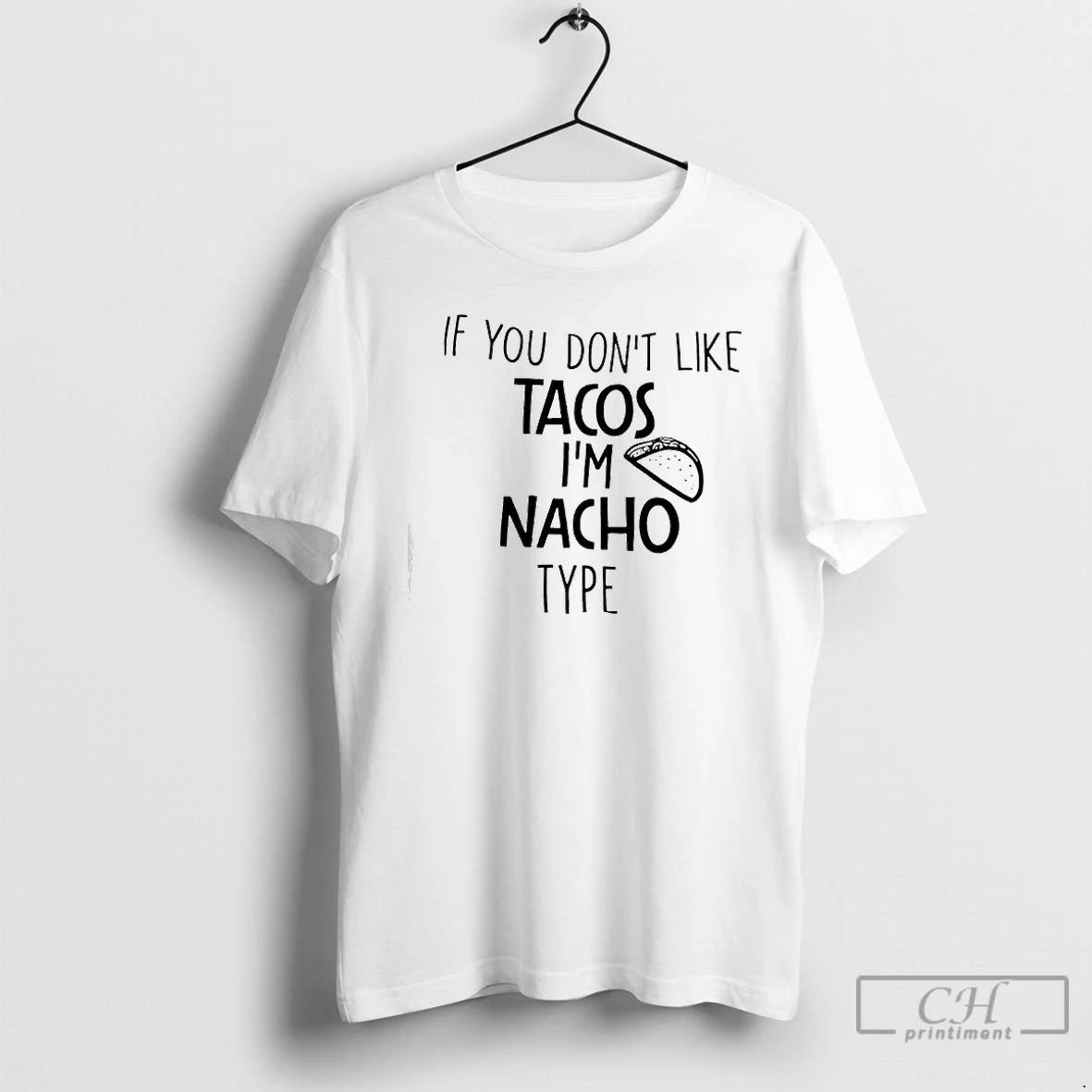 Classic If You Dont Like Tacos Im Nacho Type T-Shirts, Hoodie, Sweatshirt | PrintMintTees.com