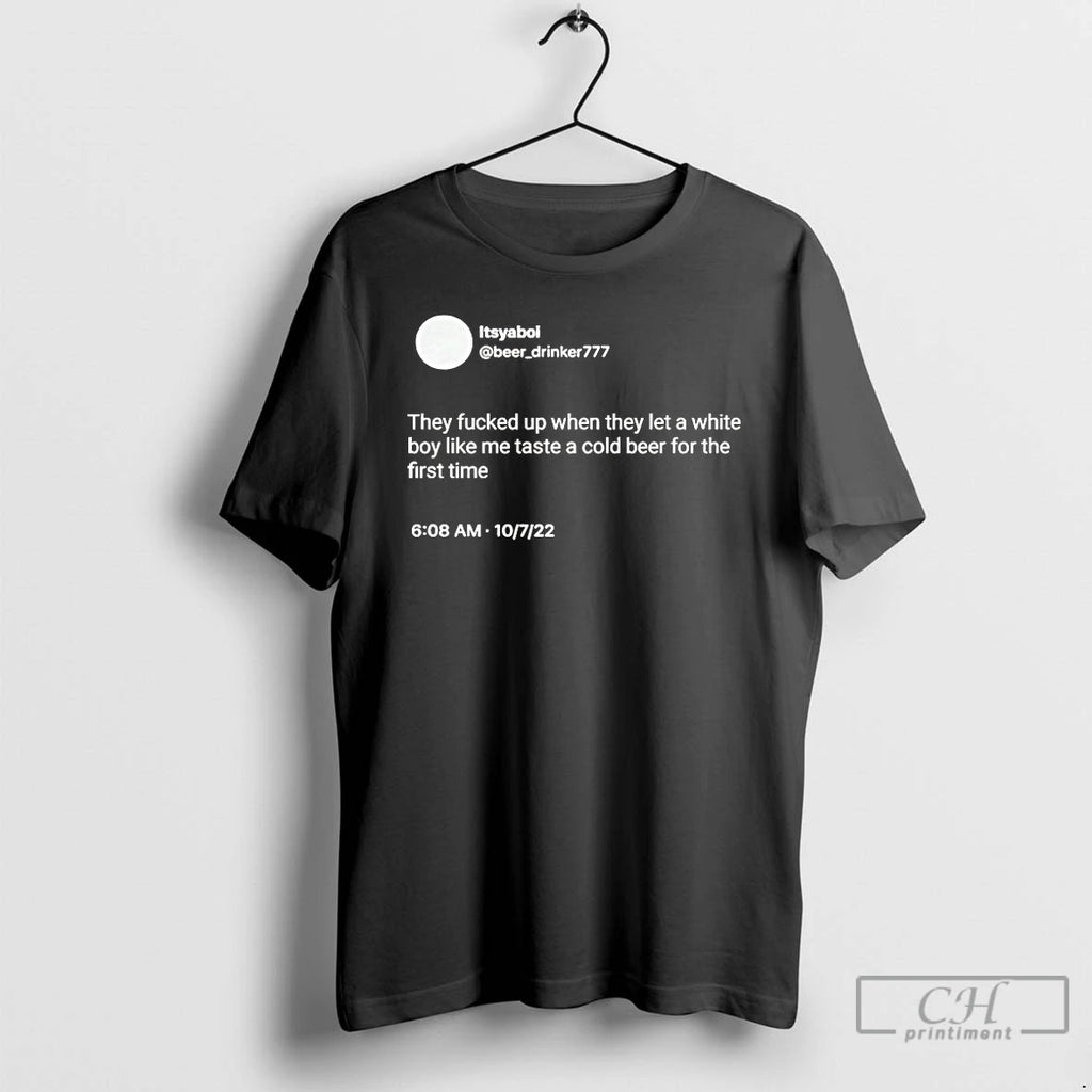 Classic Itsyaboi They Fucked Up When They Let A White Boy Like Me Taste T-Shirts, Hoodie, Sweatshirt | PrintMintTees.com