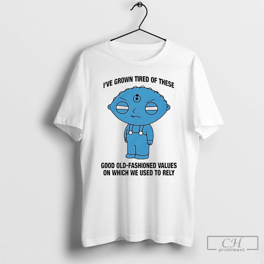 Classic Ive Grown Tired Of These Good Old Fashioned Values On Which We Used To T-Shirts, Hoodie, Sweatshirt