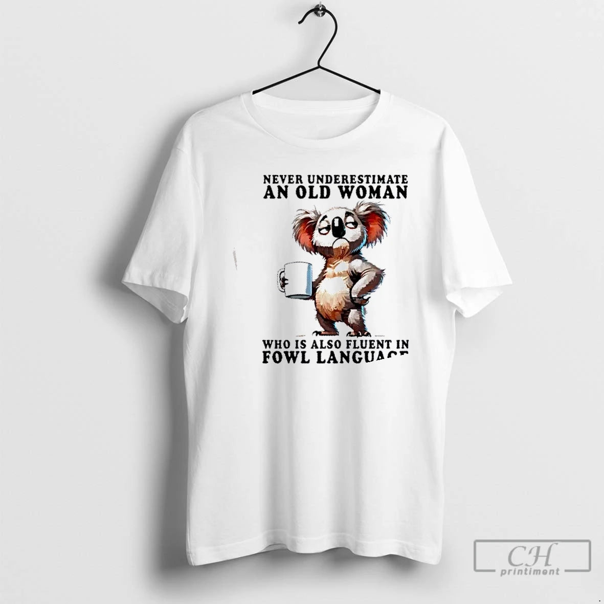 Classic Koala Never Underestimate An Old Woman Who Is Also Fluent In Fowl Language T-Shirts, Hoodie, Sweatshirt