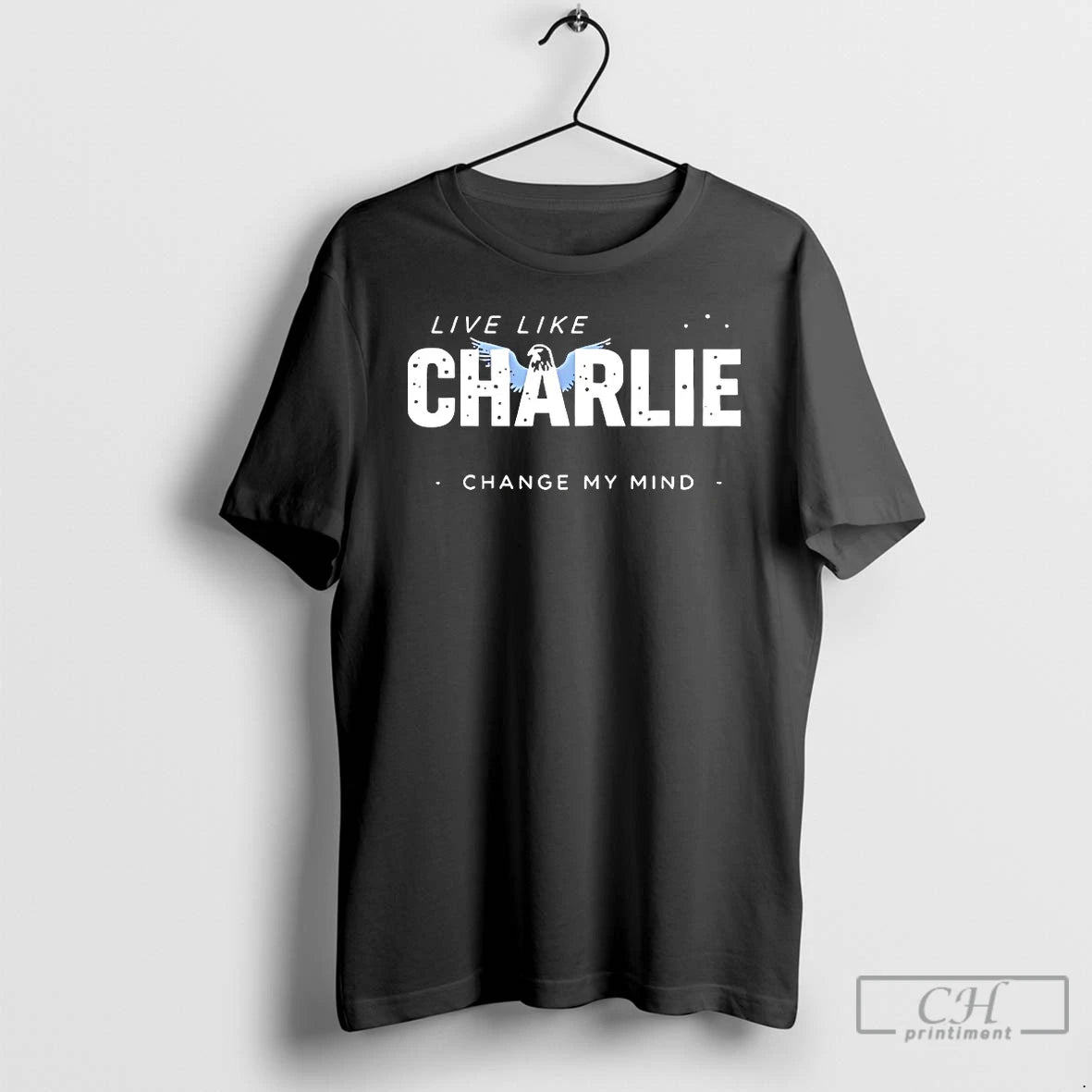 Classic Live Like Charlie Change My Mind T-Shirts, Hoodie, Sweatshirt | PrintMintTees.com
