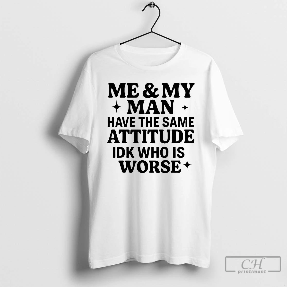 Classic Me And My Man Have The Same Attitude Idk Who Is Worse T Shirts Hoodie, Sweatshirt | PrintMintTees.com