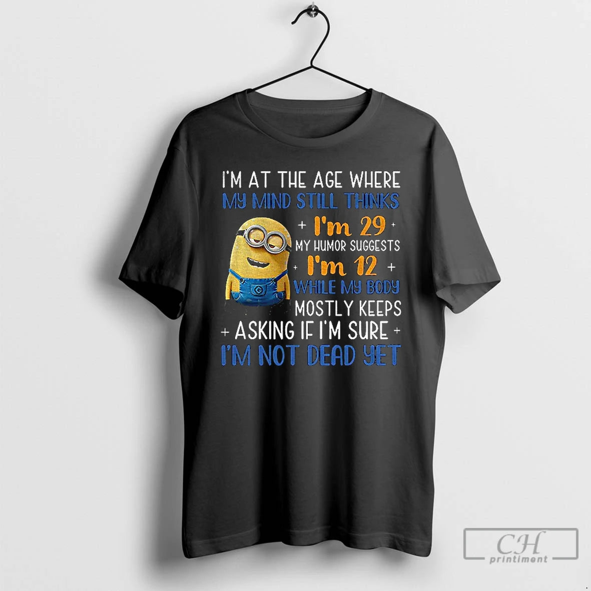 Classic Minion Im At The Age Where My Mind Still Thinks Im 29 My Humor T-Shirts, Hoodie, Sweatshirt | PrintMintTees.com