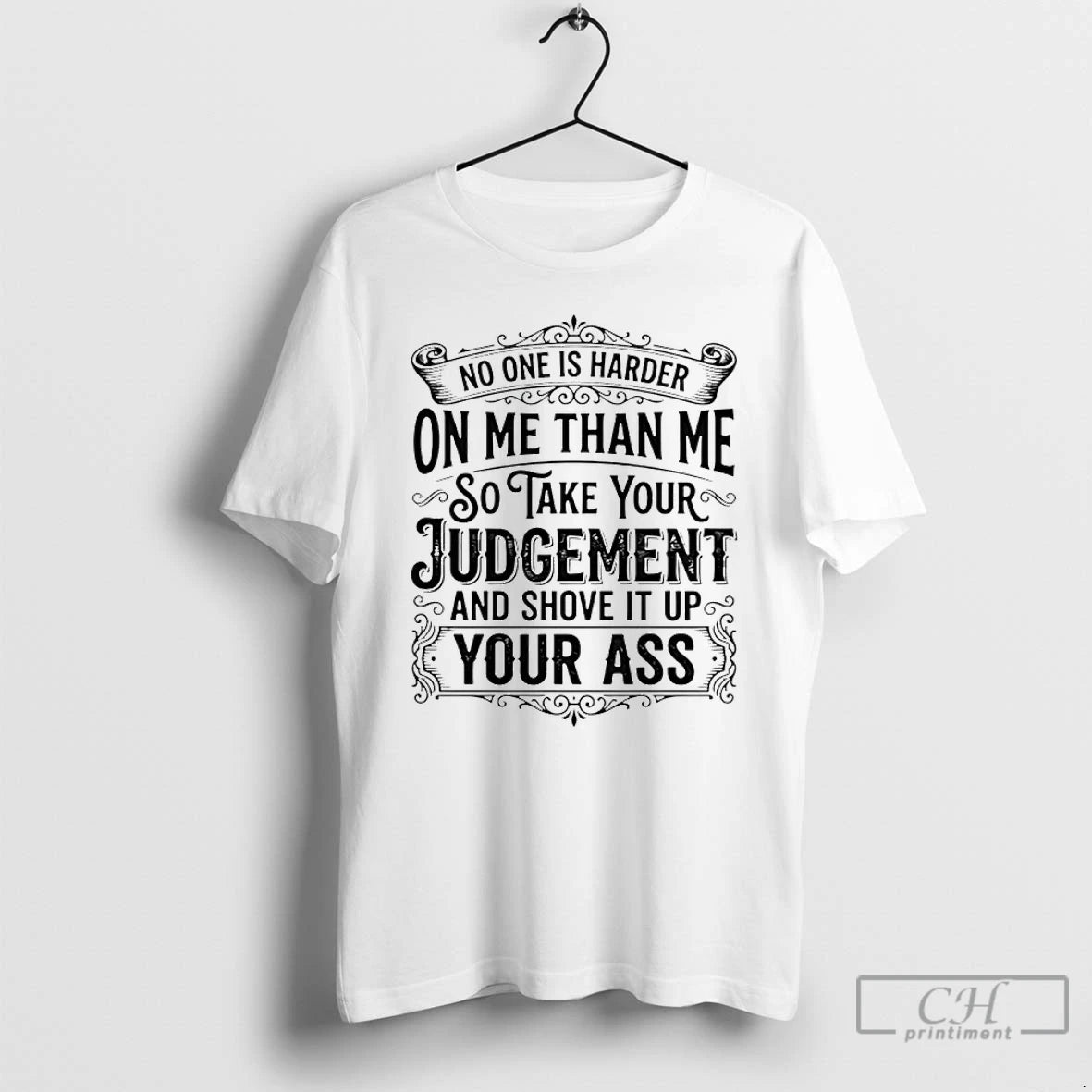Classic No One Is Harder On Me Than Me So Take Your Judgement And Shove T-Shirts, Hoodie, Sweatshirt | PrintMintTees.com