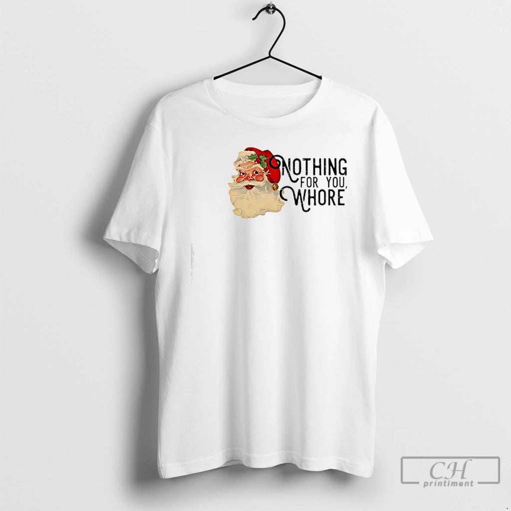 Classic Nothing For You Whore Retro Santa Claus T-Shirts, Hoodie, Sweatshirt | PrintMintTees.com