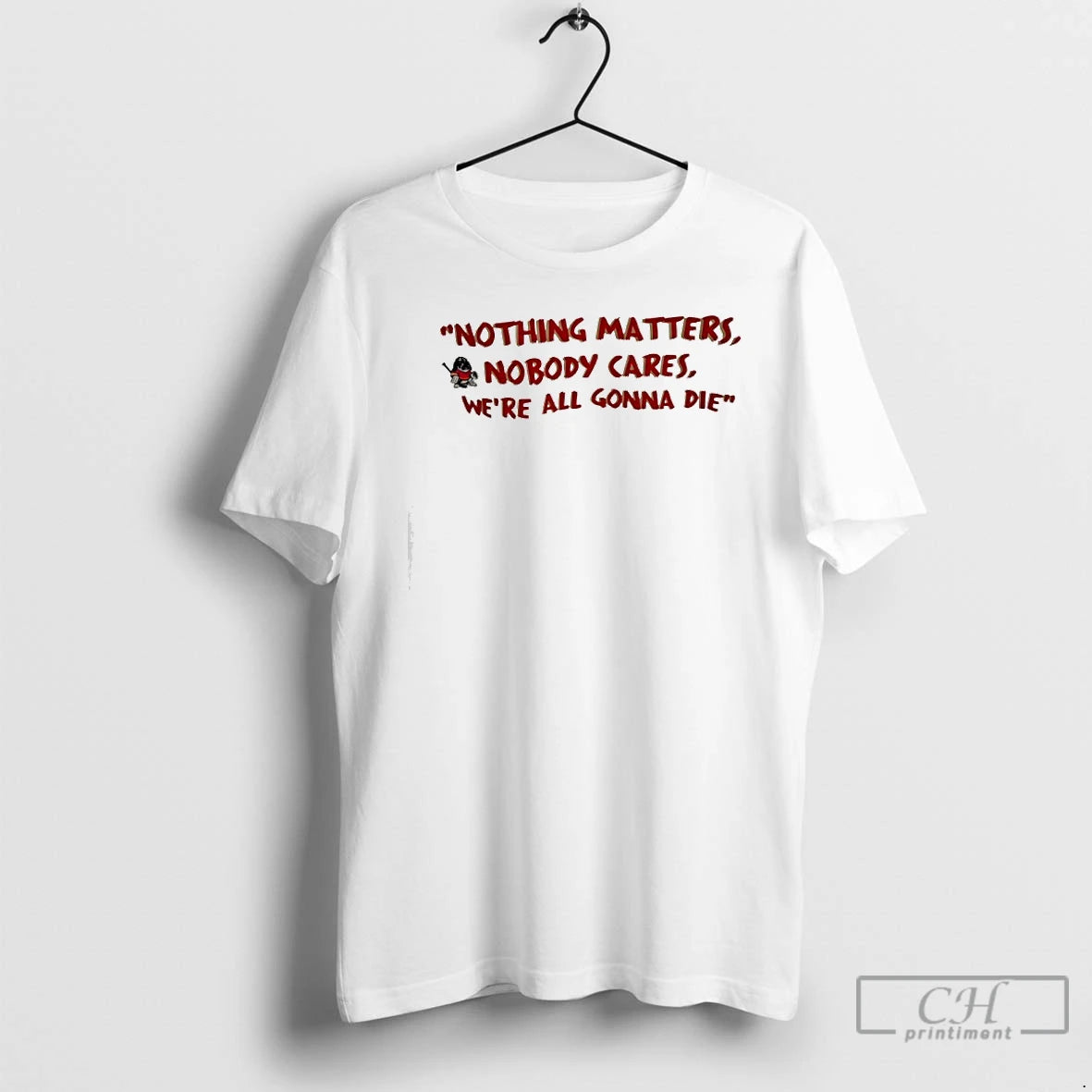 Classic Nothing Matters Nobody Cares Were All Gonna Die T-Shirts, Hoodie, Sweatshirt | PrintMintTees.com