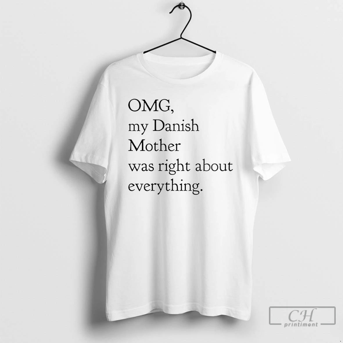Classic Omg My Danish Mother Was Right About Everything T-Shirts, Hoodie, Sweatshirt | PrintMintTees.com