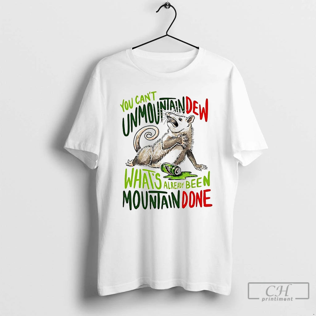 Classic Opossum You Cant Unmountain Dew Whats Already Been Mountain Done T-Shirts, Hoodie, Sweatshirt | PrintMintTees.com