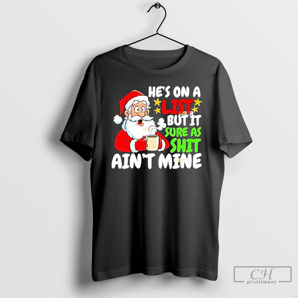 Classic Santa Hes On A List But It Sure As Shit Aint Mine Christmas T-Shirts, Hoodie, Sweatshirt | PrintMintTees.com