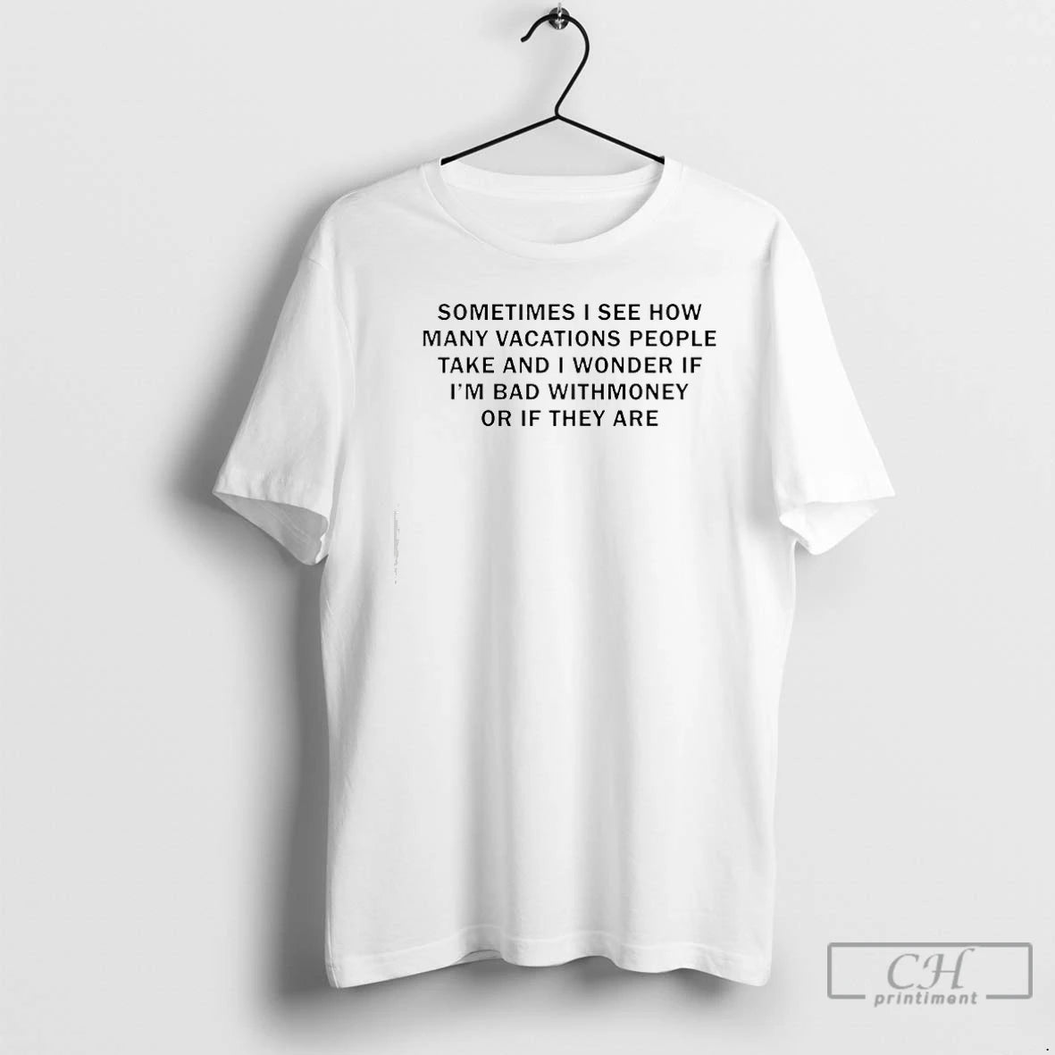 Classic Sometimes I See How Many Vacations People Take And I Wonder If Im Bad T-Shirts, Hoodie, Sweatshirt