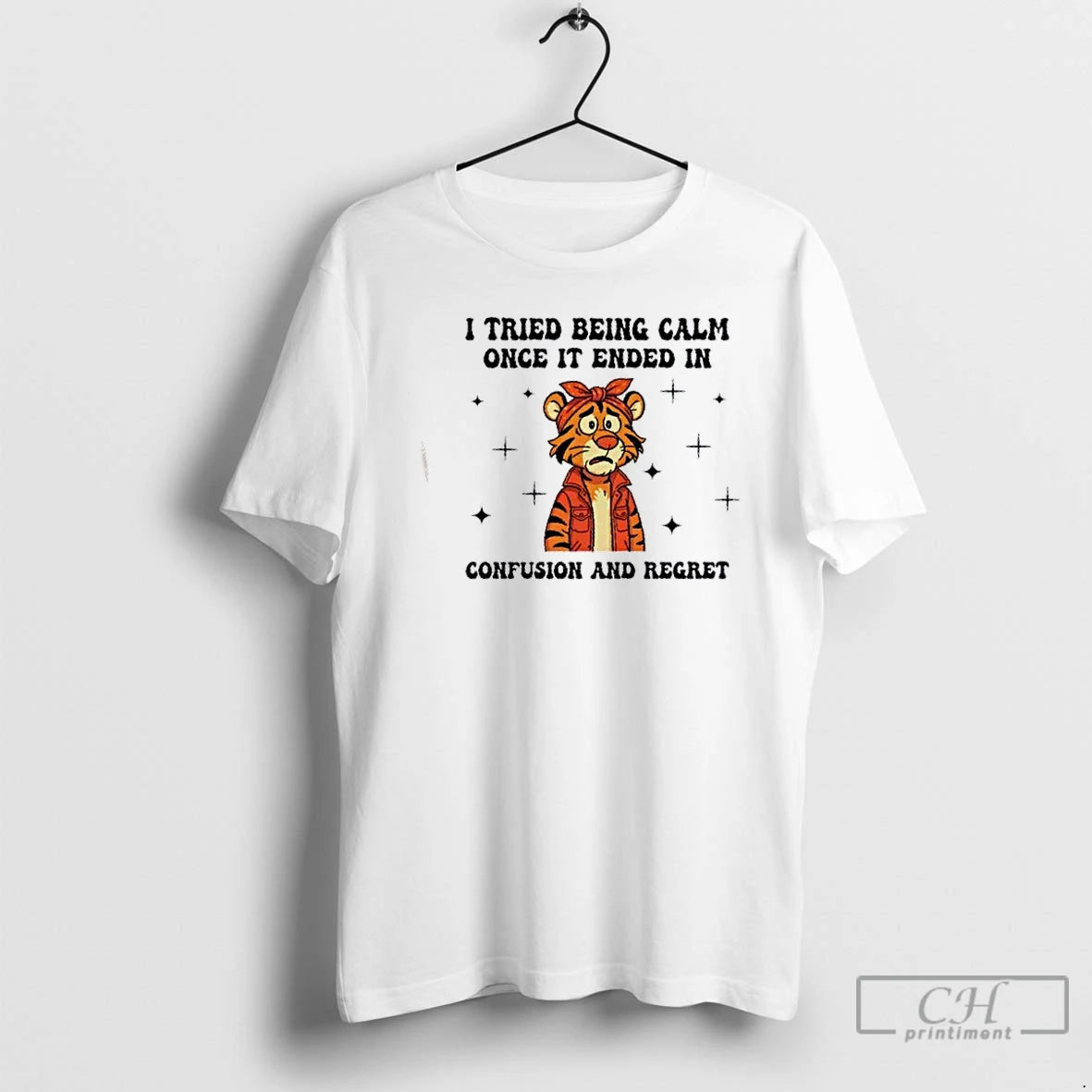 Classic Tiger I Tried Being Calm Once It Ended In Confusion And Regret T Shirts Hoodie, Sweatshirt | PrintMintTees.com