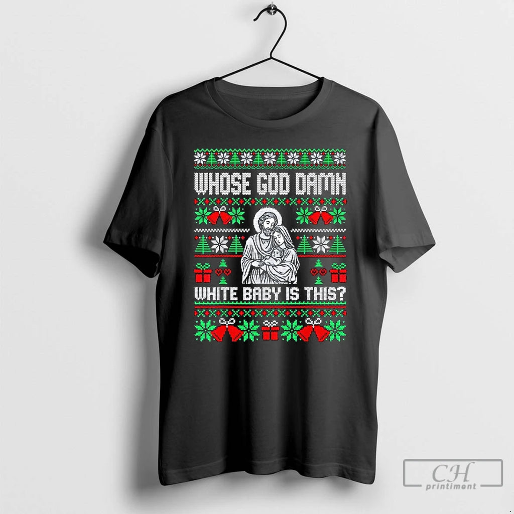 Classic Whose God Damn White Baby Is This Funny Jesus Christmas T-Shirts, Hoodie, Sweatshirt | PrintMintTees.com