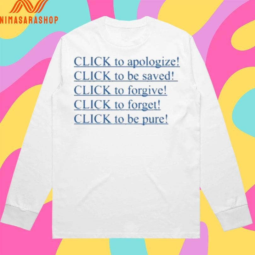 Click To Apologize Click To Be Saved Click To Forgive Click To Forget Click To Be Pure Shirts