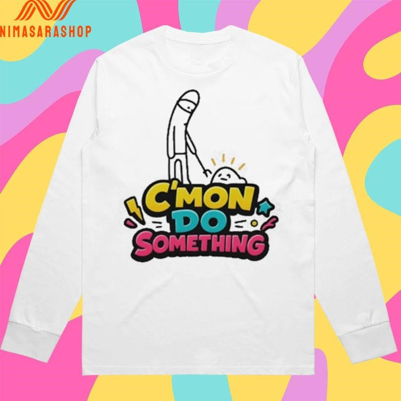 C’mon Do Something Meme Shirts
