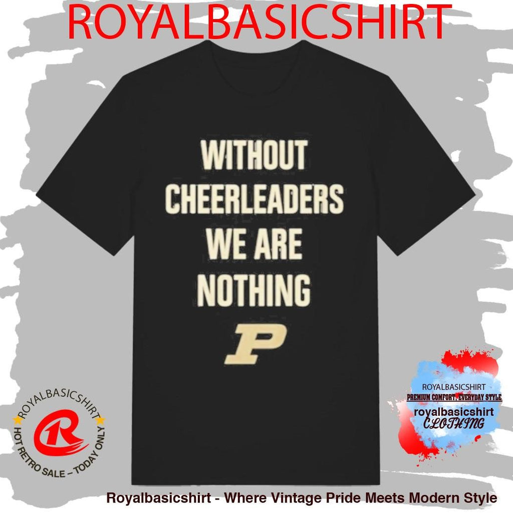 Coach Keady Purdue Without Cheerleaders We Are Nothing Shirt