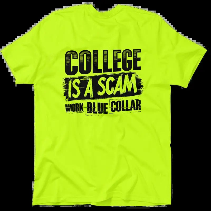 College Is A Scam Work Blue Collar - High Visibility T-Shirt Work Shirt Apparel - Cotton Poly Premium Blend