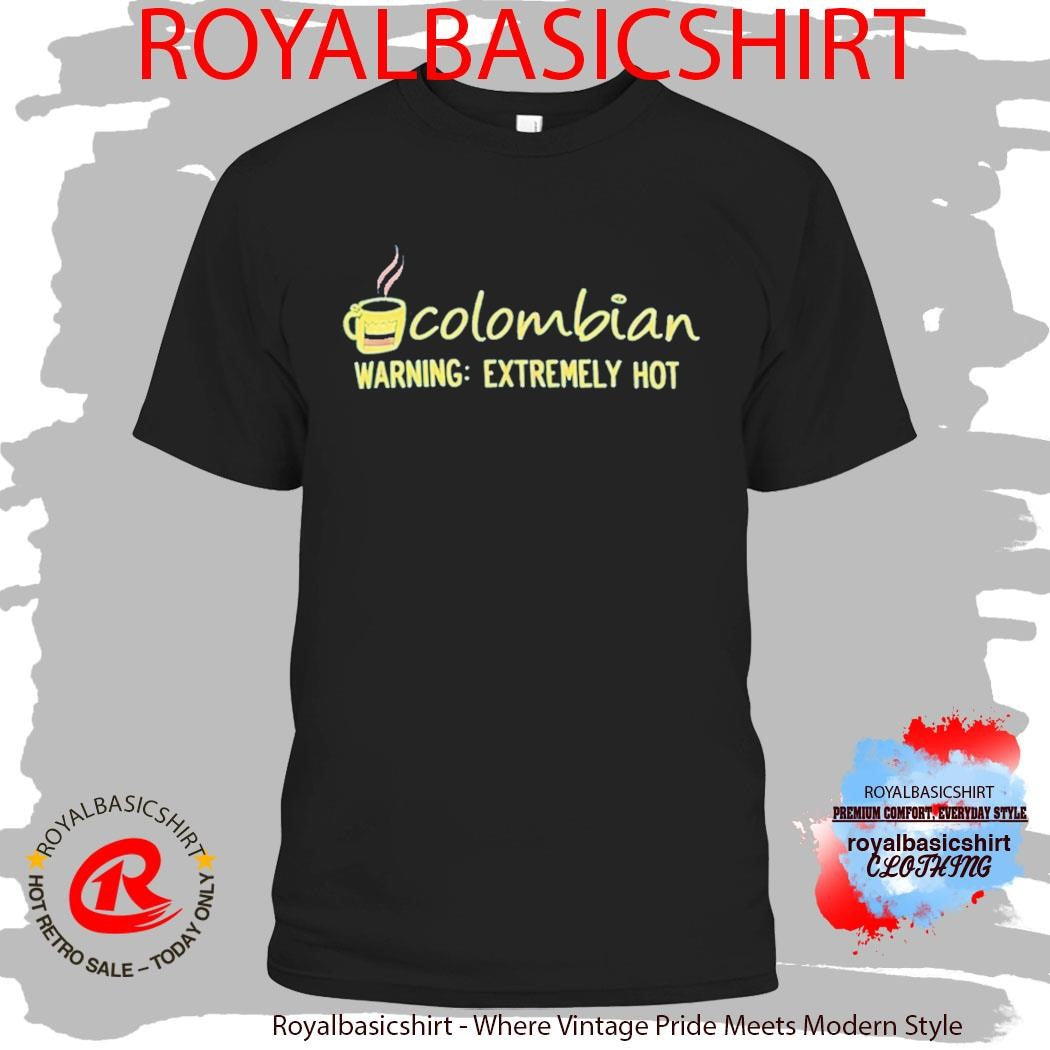 Colombian Warning Extremely Hot Shirt
