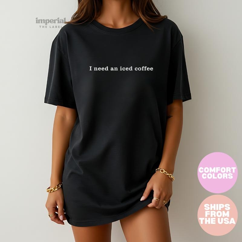 Comfort Colors I Need an Iced Coffee Shirt Graphic Tee for Women Funny Casual Outfit Coffee Lover T-Shirt Hoodie Sweatshirt