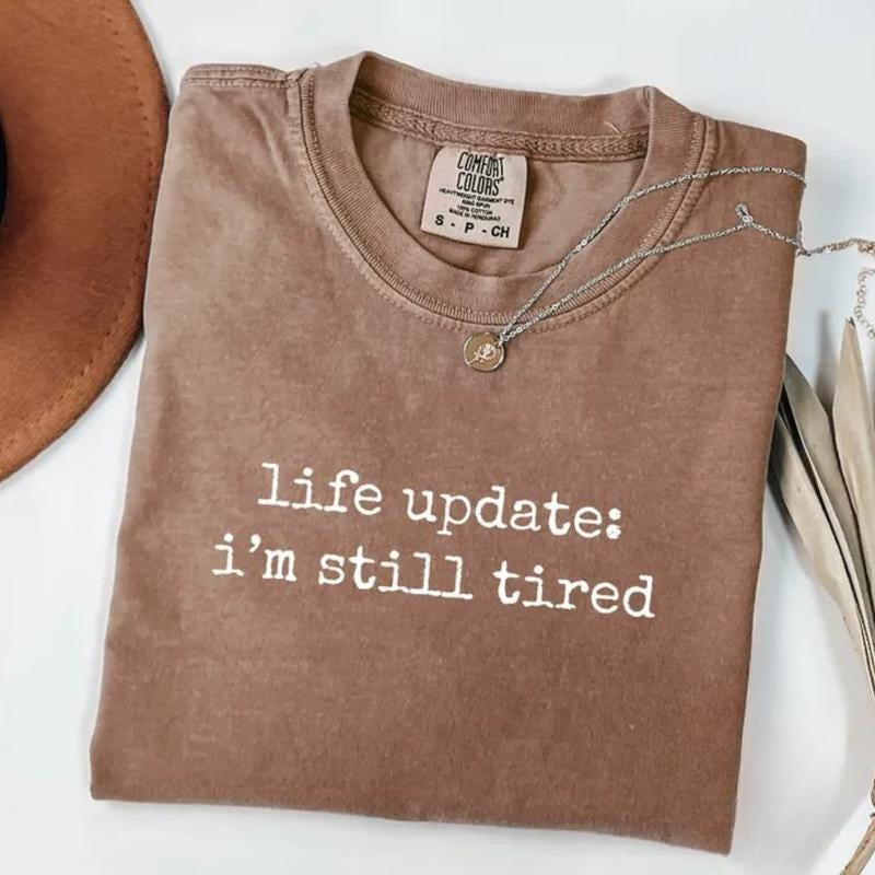 Comfort Colors Life Update I'm Still Tired T-Shirt, Funny Humor TShirt, Sarcastic Graphic Tee, Tired Girl T-Shirt, Trendy...